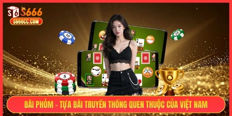 Bài phỏm - tựa bài truyền thống quen thuộc của Việt Nam