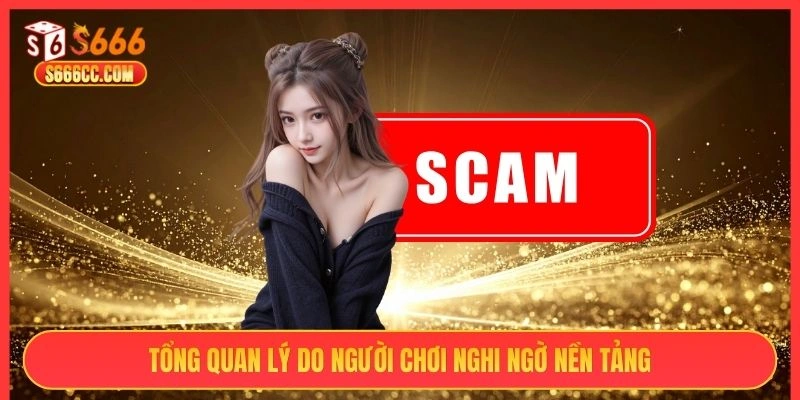 Tổng quan lý do người chơi nghi ngờ nền tảng