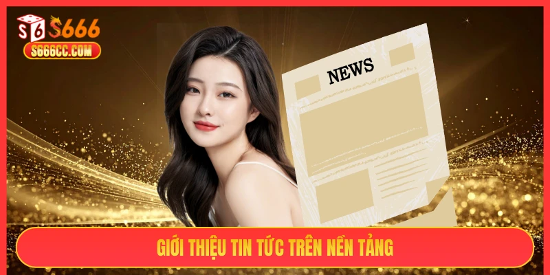 Giới thiệu tin tức trên nền tảng