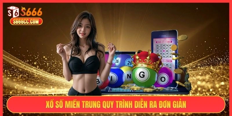 Xổ số miền Trung S666 quy trình diễn ra đơn giản